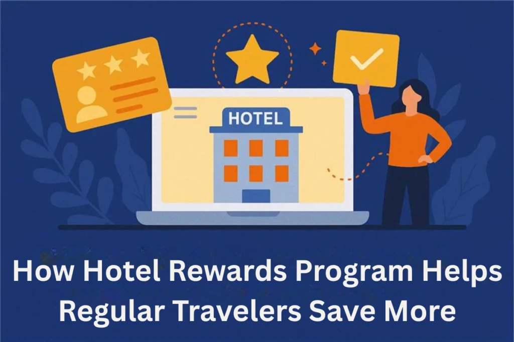How Hotel Rewards Program Helps Regular Travelers Save More Hotel Rewards Program